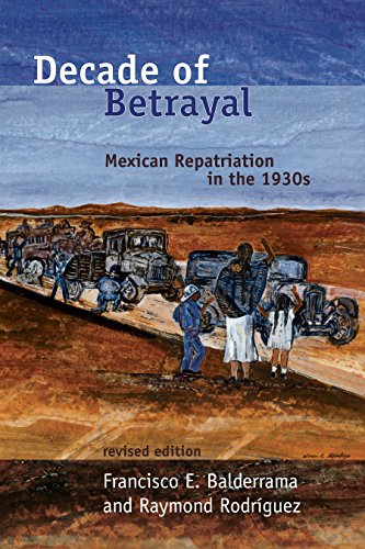 Decade of Betrayal: Mexican Repatriation in the 1930s (English Edition)
