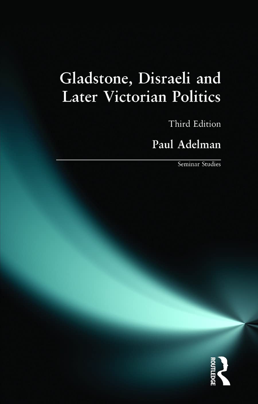 Gladstone, Disraeli and Later Victorian Politics (Seminar Studie