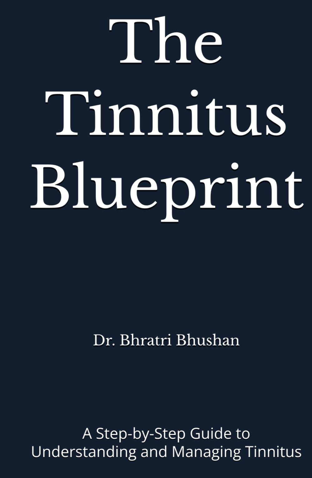 The Tinnitus Blueprint: A Step-by-Step Guide to Understanding and Managing Tinnitus