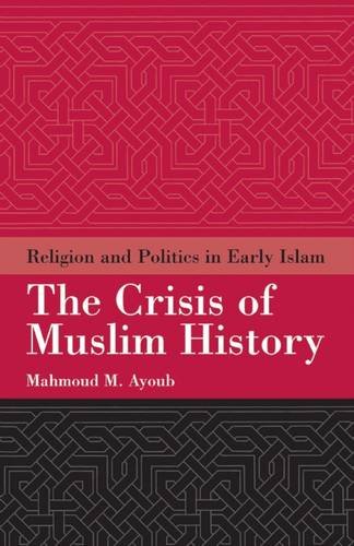 The Crisis of Muslim History: Religion And Politics in Early Islam