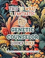 Hilarious Genetic Counselor Coloring Book: Funny & Appreciation Quotes to Color | Genetic Counselor Gifts | Present Ideas For Genetic Counseling. B0C1HWRJ9S Book Cover