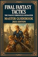 Final Fantasy Tactics: The Ivalice Chronicles Remaster – Master Guidebook 2025 Edition B0FT2TL645 Book Cover