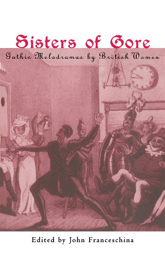 Sisters of Gore: Seven Gothic Melodramas by British Women, 1790-1843      1st Edition, Kindle Edition
