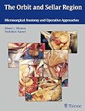 The Orbit and Sellar Region: Microsurgical Anatomy and Operative Approaches