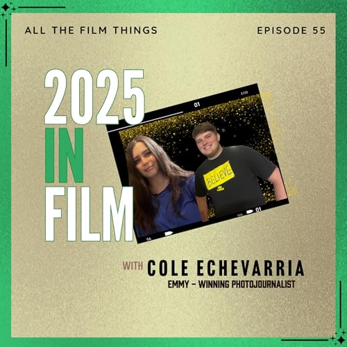 Episode 55: 2025 in Film with Cole Echevarria
