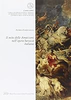 Il Mito delle Amazzoni nell'Opera Barocca Italiana 8879167456 Book Cover
