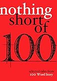 Nothing Short Of: Selected Tales from 100 Word Story