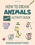 How To Draw Animals For Kids: A Simple Step-by-Step Activity and Coloring Book for Toddlers to Naturally Learn the Alphabet and Drawing Fundamentals (Animals Edition)