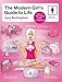 The Modern Girl's Guide to Life, Revised Edition: Practical Advice and Savvy Tips for Navigating Modern Womanhood with Style and Confidence