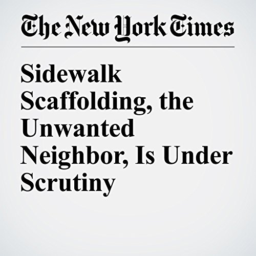 Sidewalk Scaffolding, the Unwanted Neighbor, Is Under Scrutiny cover art