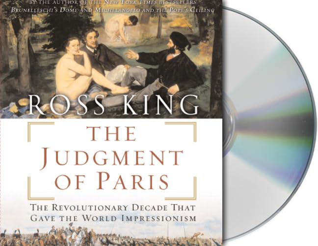 The Judgment of Paris: The Revolutionary Decade That Gave the World Impressionism [Audio CD] King, Ross and Layton, Tristan