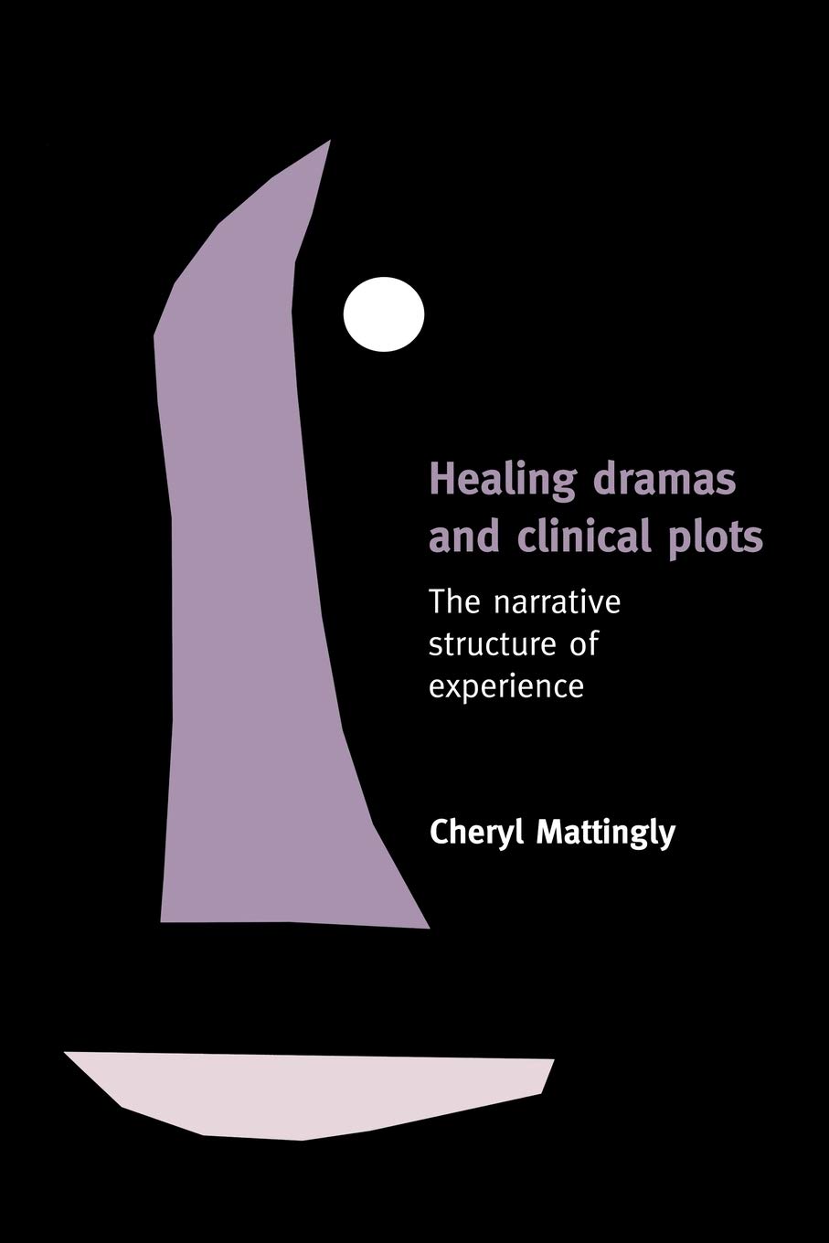 Healing Dramas and Clinical Plots: The Narrative Structure of Experience: 7 (Cambridge Studies in Medical Anthropology)