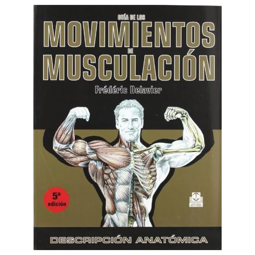 GUÍA DE LOS MOVIMIENTOS DE MUSCULACIÓN. DESCRIPCIÓN ANATÓMICA (Color) (Deportes)