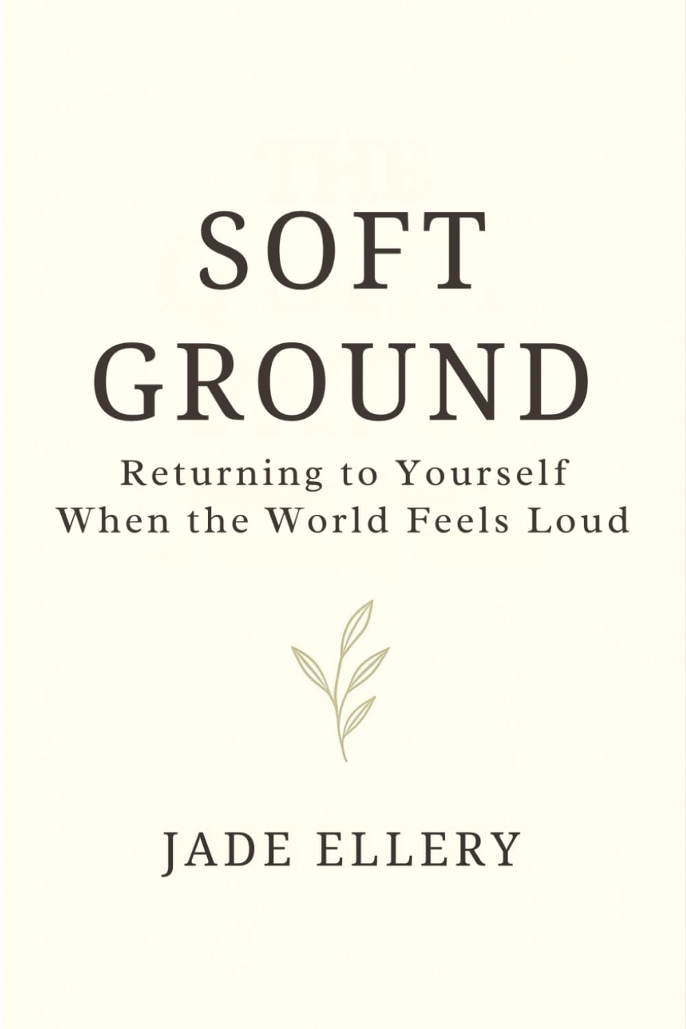 Soft Ground: A gentle return to emotional steadiness, safety, and self-trust (The Tranquillitas Series)