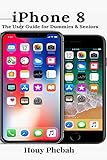 iPhone 8: The User Guide for Dummies & Seniors