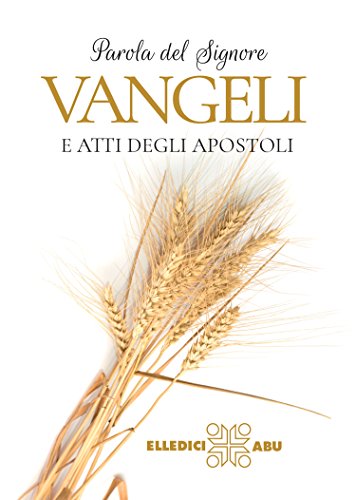 Parola Del Signore. Vangeli E Atti Degli Apostoli. Traduzione Interconfessionale Dal Testo Greco In Lingua Corrente