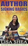 Author Signing Basics - How to Plan and Run a Successful Book Event at a Library, Festival, Fair, or Con (Author's Essentials Series 7)