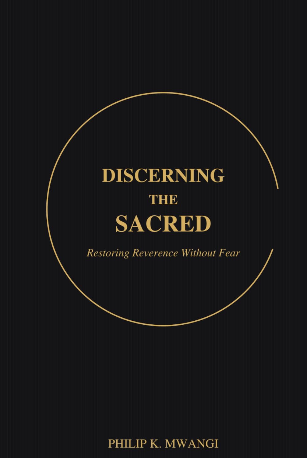 Discerning the Sacred: Restoring Reverence Without Fear (The Foundations of Order)