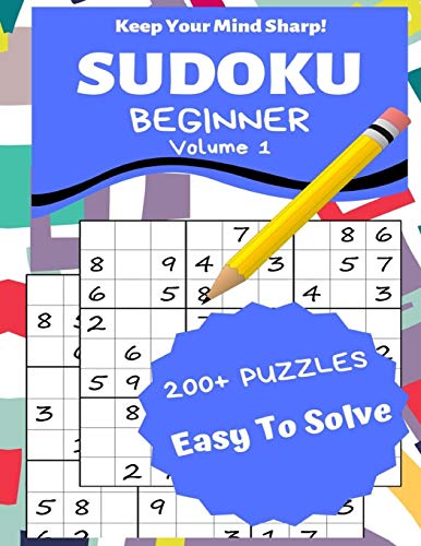 Sudoku Beginner Volume 1: 200+ Puzzles Easy to Solve - Keep Your Mind Sharp!