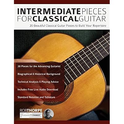 Intermediate Pieces for Classical Guitar: 20 Beautiful Classical Guitar Pieces to Build Your Repertoire
