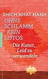 hanh nhat  Ohne Schlamm kein Lotos: Die Kunst, Leid zu verwandeln