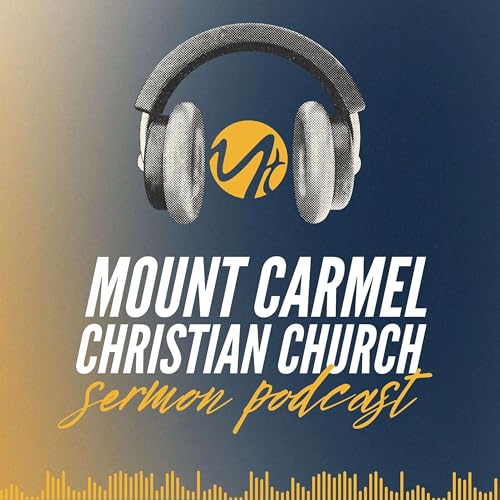 Mount Carmel Christian Church Podcast Por Mount Carmel Christian Church arte de portada