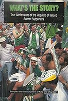 What's the story?: True confessions of the Republic of Ireland soccer supporters 095195931X Book Cover