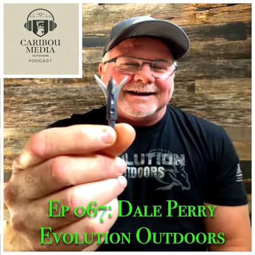 Ep 067: Dale Perry from Evolution Outdoors