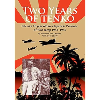 Two Years of Tenko: Life as a sixteen year old in a Japanese Prisoner of War Camp