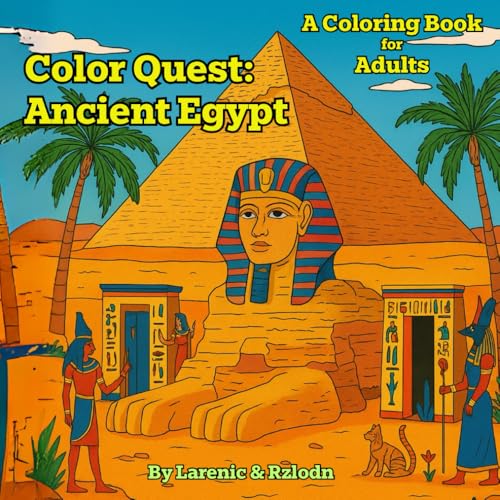Color Quest Ancient Egypt, A Coloring Book for Adults: 35+ Highly Intricate Designs for the Serious Colorist, Mindfulneess, Stre