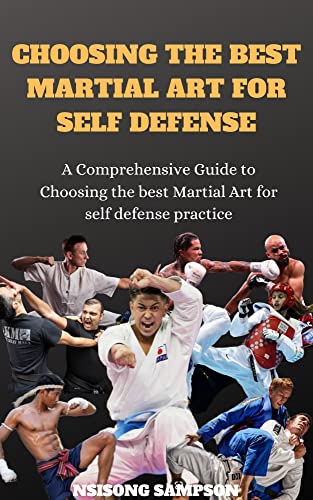 CHOOSING THE BEST MARTIAL ART FOR SELF DEFENSE : A Comprehensive Guide ...