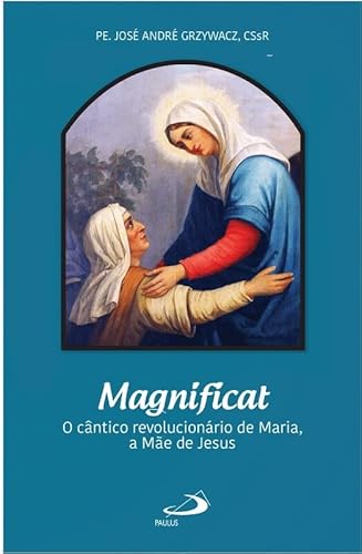 Magnificat – O cântico revolucionário de Maria, a Mãe de Jesus: