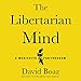 The Libertarian Mind: A Manifesto for Freedom