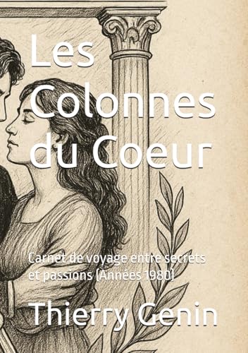 Les Colonnes du Coeur: Carnet de voyage entre secrets et passions (Annees 1980)