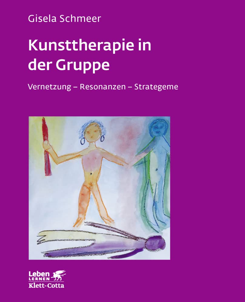 Kunsttherapie in der Gruppe. Vernetzung - Resonanzen - Strategeme (Leben Lernen 160)