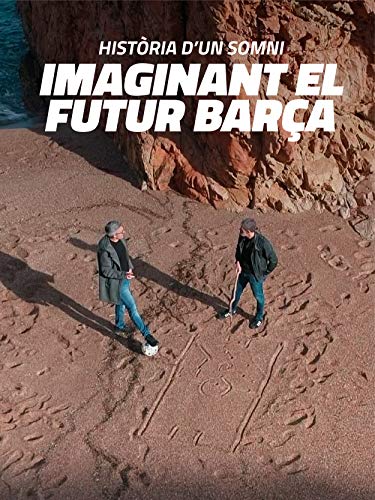 Historia de un sueño: imaginando el futuro Barça