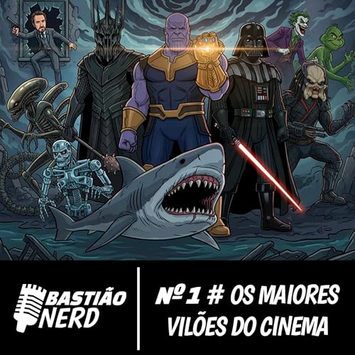 Basti&atilde;o Nerd #01 &mdash; Os Maiores Vil&otilde;es do Cinema