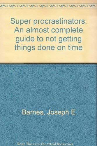Super procrastinators: An almost complete guide... 0917732340 Book Cover