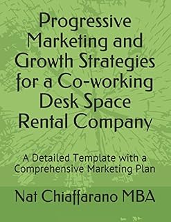 Progressive Marketing and Growth Strategies for a Co-working Desk Space Rental Company: A Detailed Template with a Comprehensive Marketing Plan