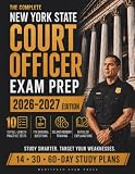 The Complete New York State Court Officer Exam Prep: Compete for a Higher Rank with Realistic Practice, Memory Training, and 10 Full-Length Practice Tests Without Second-Guessing Your Prep