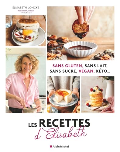Les Recettes d'Elisabeth: Sans gluten, sans lait, sans sucre, vegan, keto...