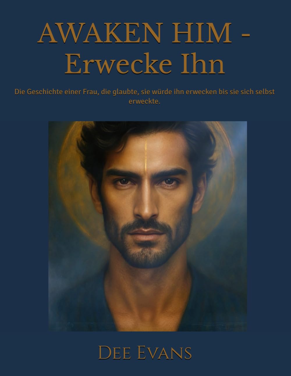 AWAKEN HIM -Erwecke Ihn: Die Geschichte einer Frau, die glaubte, sie würde ihn erwecken bis sie sich selbst erweckte.