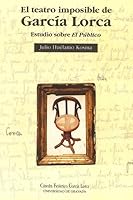 El teatro imposible de García Lorca: Estudio sobre El público (Cátedra Federico García Lorca) 8433821652 Book Cover