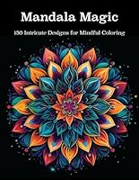 Mandala Magic: 150 Large, Intricate Mandala Designs for Mindful Coloring B0D9P8ZQRQ Book Cover