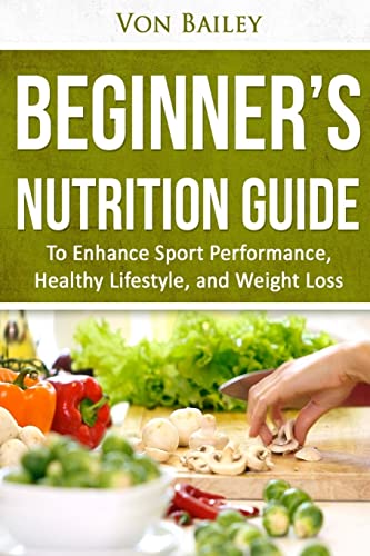 Nutrition: Beginners' Nutrition guide to Enhance Sport Performance, Healthy Lifestyle, and Weight Loss (Exercise,...
