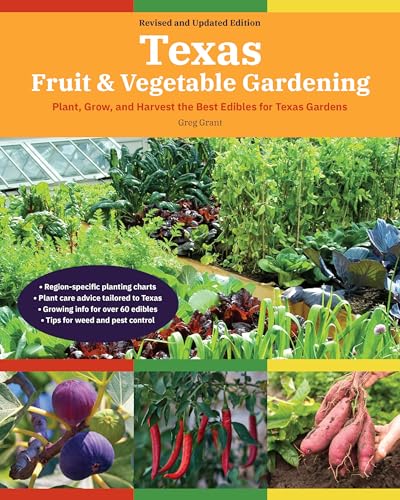 Texas Fruit & Vegetable Gardening, 2nd Edition: Plant, Grow, and Harvest the Best Edibles for Texas Gardens (Fruit & Vegetable Gardening Guides)