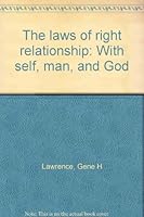 The laws of right relationship: With self, man, and God 0682480401 Book Cover