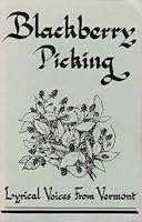 Blackberry Picking: Lyrical Voices From Vermont 0964301601 Book Cover