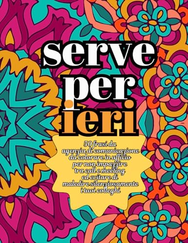 SERVE PER IERI: 50 frasi da agenzia di comunicazione da colorare in ufficio per non impazzire tra call e meeting ed evitare di maledire silenziosamente i tuoi collegh