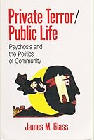 Private Terror/Public Life: Psychosis and the Politics of Community 0801497698 Book Cover